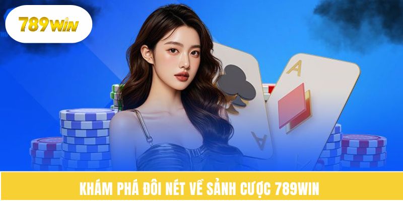 Khám phá đôi nét về sảnh cược 789WIN 