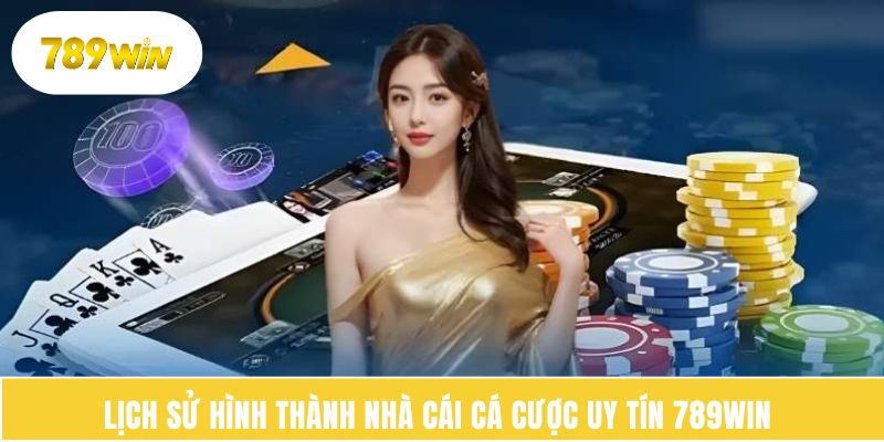 Lịch sử hình thành nhà cái cá cược uy tín 789WIN 