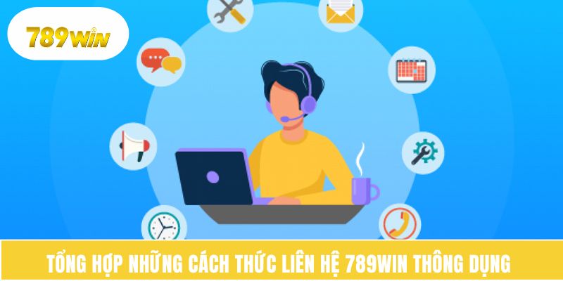 Tổng hợp những cách thức liên hệ 789WIN thông dụng 